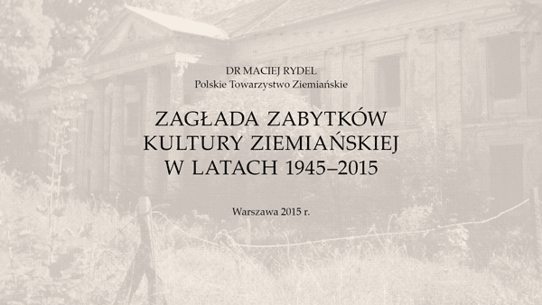 Maciej Rydel, Zagłada zabytków kultury ziemiańskiej w latach 1945–2015